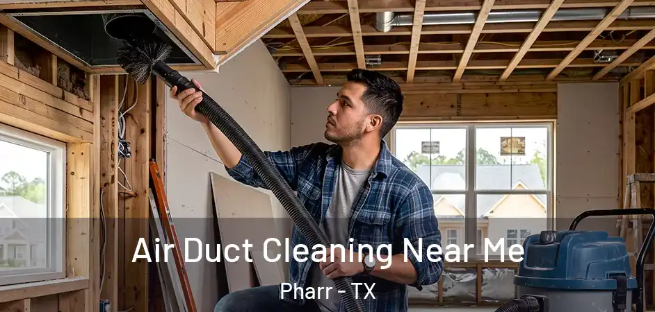 Air Duct Cleaning Near Me Pharr - TX