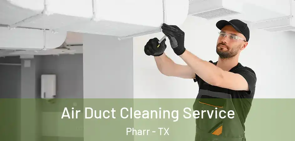 Air Duct Cleaning Service Pharr - TX
