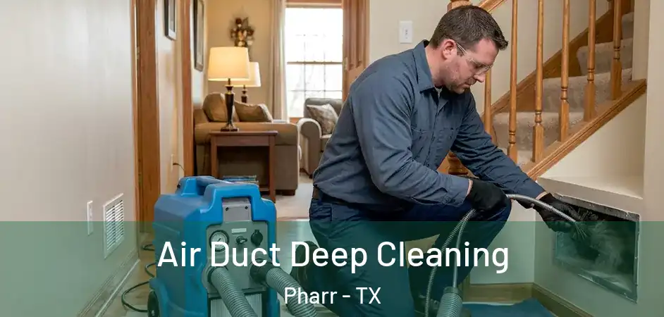Air Duct Deep Cleaning Pharr - TX