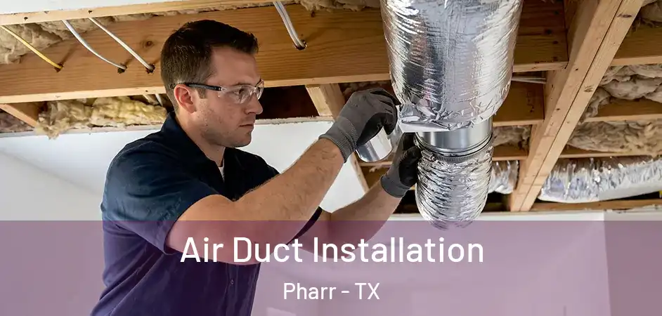  Air Duct Installation Pharr - TX