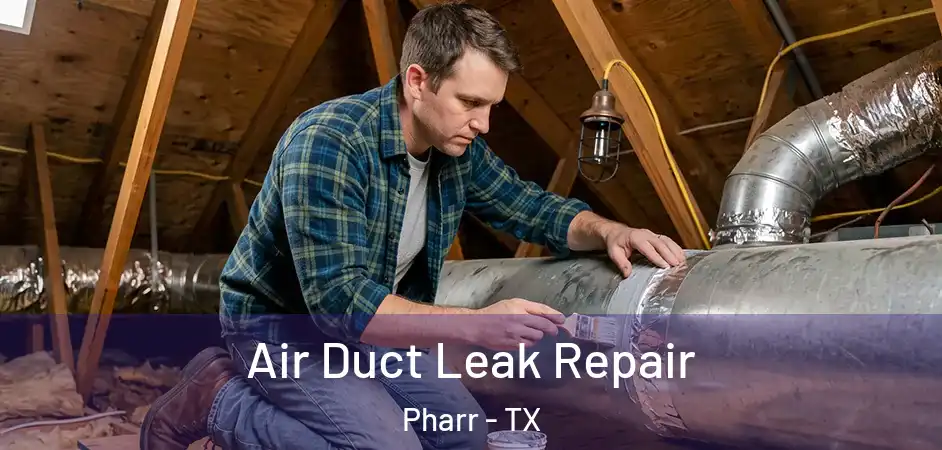 Air Duct Leak Repair Pharr - TX
