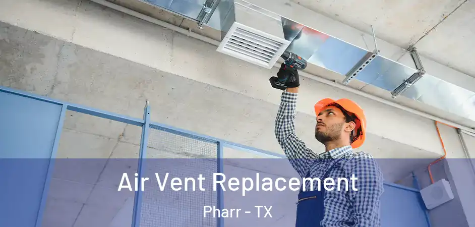  Air Vent Replacement Pharr - TX