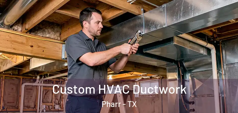 Custom HVAC Ductwork Pharr - TX