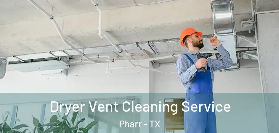 Dryer Vent Cleaning Service Pharr - TX