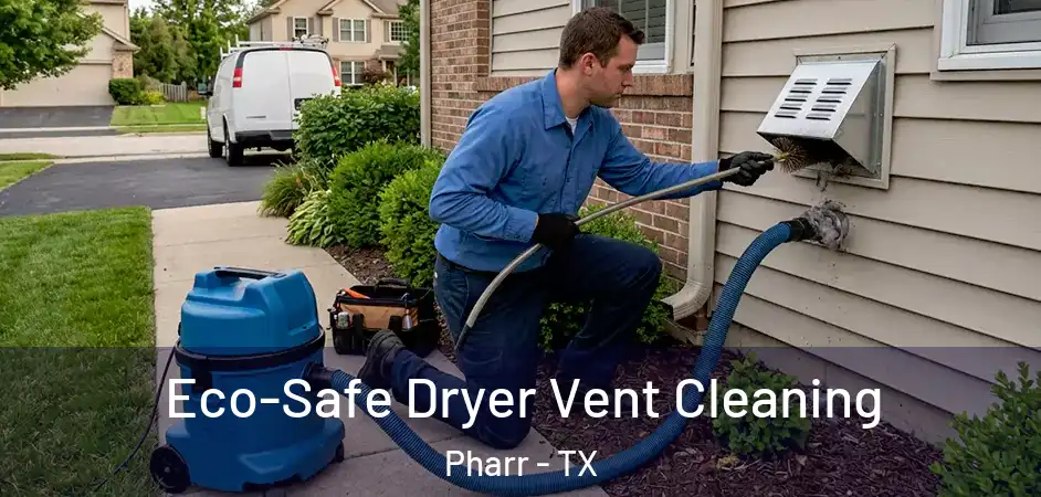  Eco-Safe Dryer Vent Cleaning Pharr - TX
