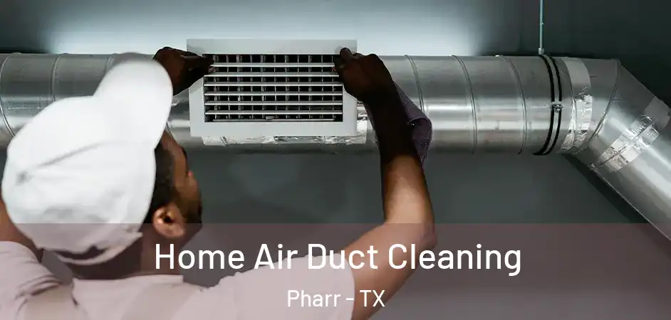Home Air Duct Cleaning Pharr - TX