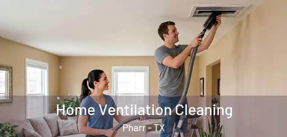 Home Ventilation Cleaning Pharr - TX