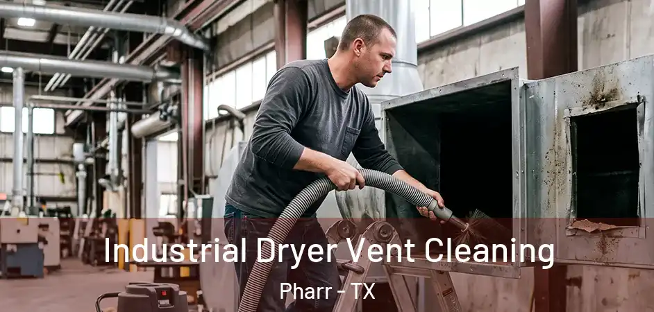 Industrial Dryer Vent Cleaning Pharr - TX