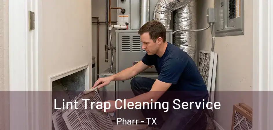 Lint Trap Cleaning Service Pharr - TX