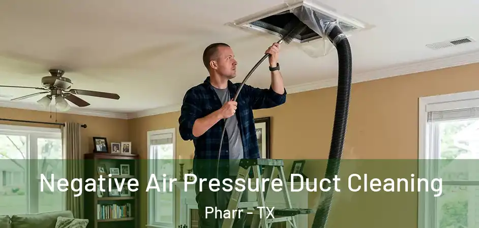 Negative Air Pressure Duct Cleaning Pharr - TX