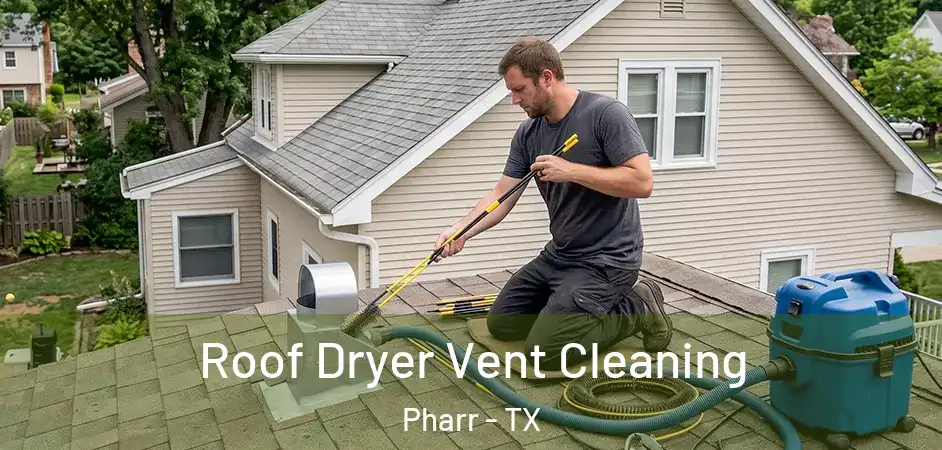  Roof Dryer Vent Cleaning Pharr - TX