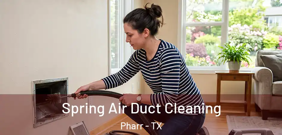  Spring Air Duct Cleaning Pharr - TX
