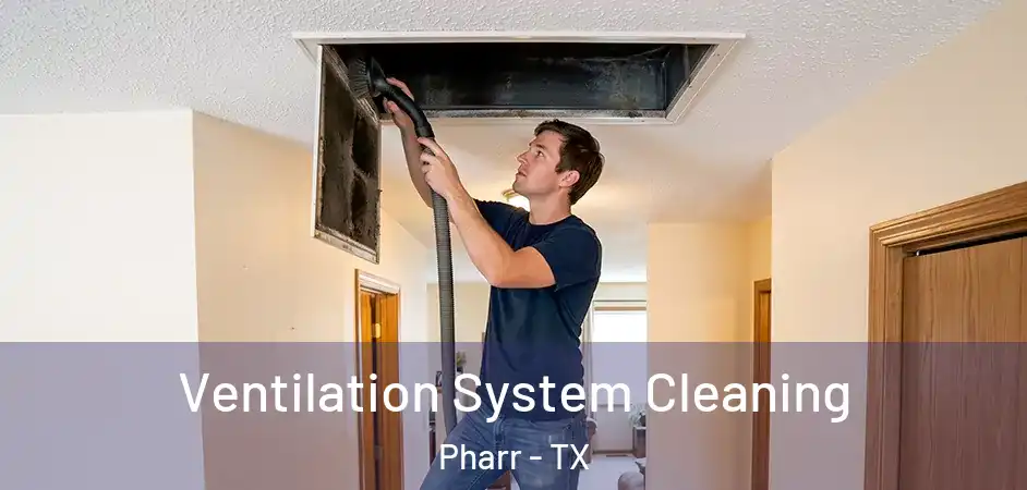 Ventilation System Cleaning Pharr - TX