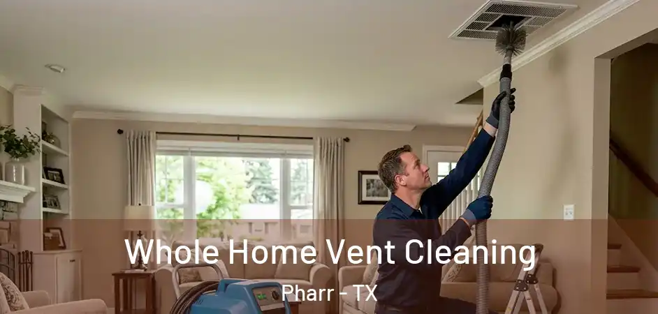 Whole Home Vent Cleaning Pharr - TX